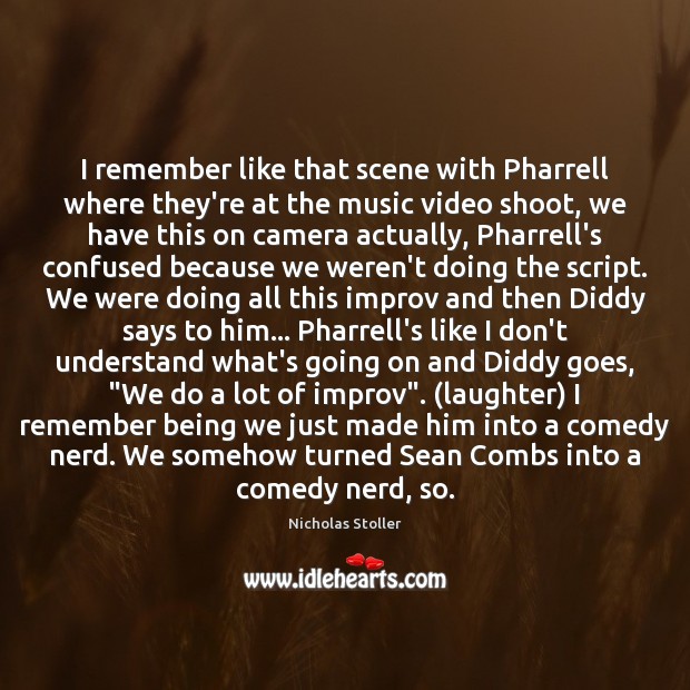 I remember like that scene with Pharrell where they’re at the music Nicholas Stoller Picture Quote