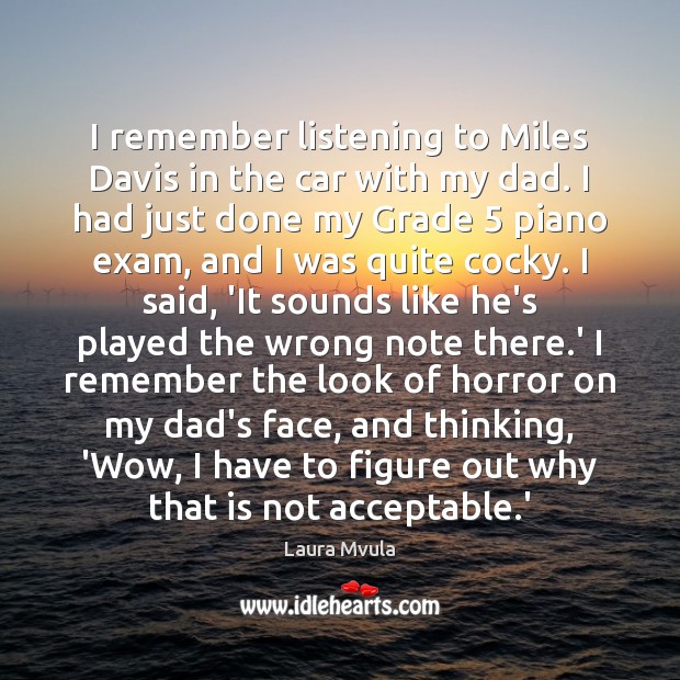 I remember listening to Miles Davis in the car with my dad. Laura Mvula Picture Quote