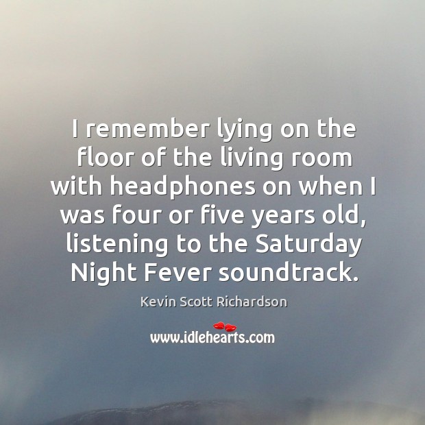 I remember lying on the floor of the living room with headphones on when I was four or five years old Image