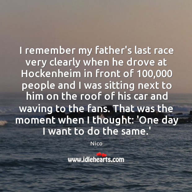 I remember my father’s last race very clearly when he drove at Nico Picture Quote