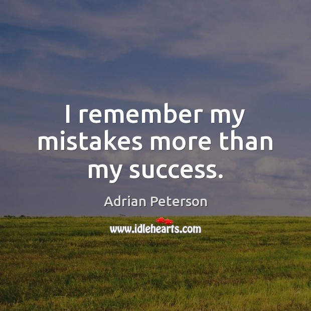 I remember my mistakes more than my success. Adrian Peterson Picture Quote