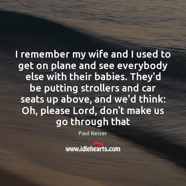 I remember my wife and I used to get on plane and Image