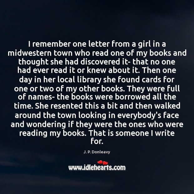 I remember one letter from a girl in a midwestern town who J. P. Donleavy Picture Quote