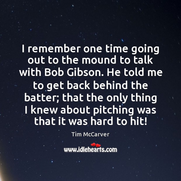 I remember one time going out to the mound to talk with Tim McCarver Picture Quote