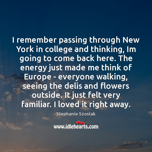 I remember passing through New York in college and thinking, Im going Image