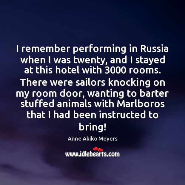 I remember performing in Russia when I was twenty, and I stayed Image