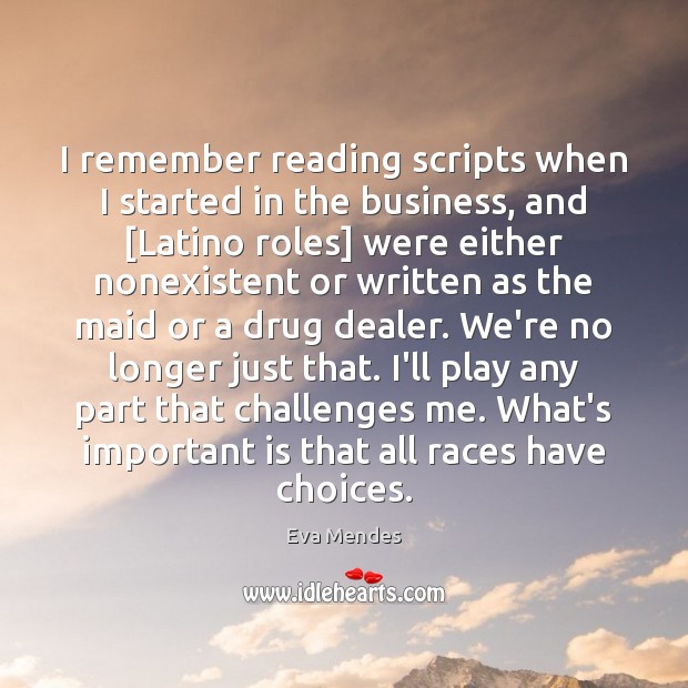 I remember reading scripts when I started in the business, and [Latino Eva Mendes Picture Quote