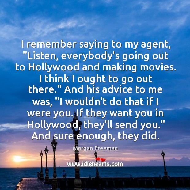 I remember saying to my agent, “Listen, everybody’s going out to Hollywood Image