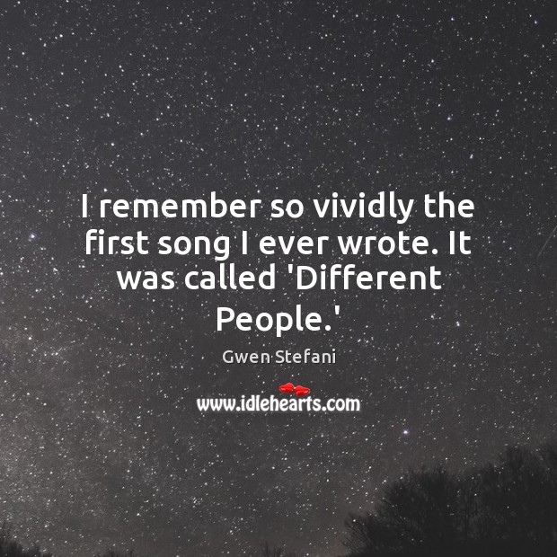 I remember so vividly the first song I ever wrote. It was called ‘Different People.’ Image