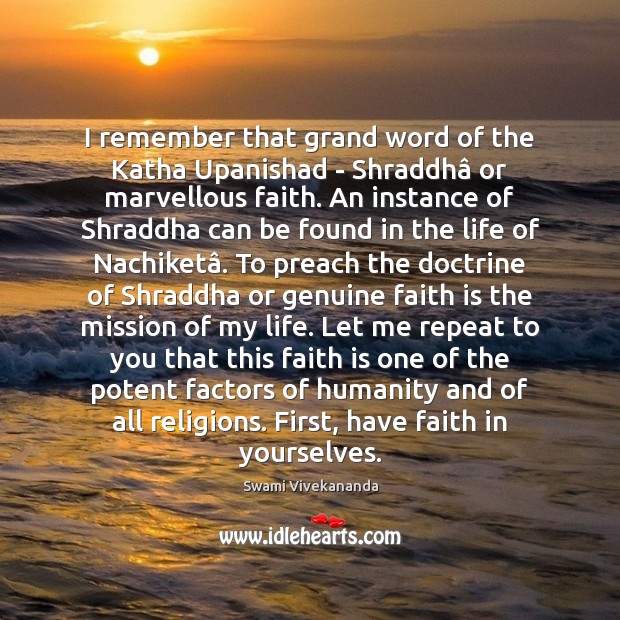I remember that grand word of the Katha Upanishad – Shraddhâ or Image