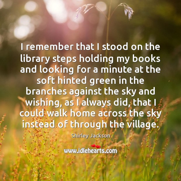 I remember that I stood on the library steps holding my books Shirley Jackson Picture Quote