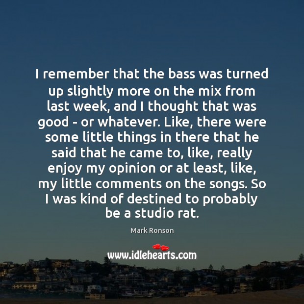 I remember that the bass was turned up slightly more on the Mark Ronson Picture Quote