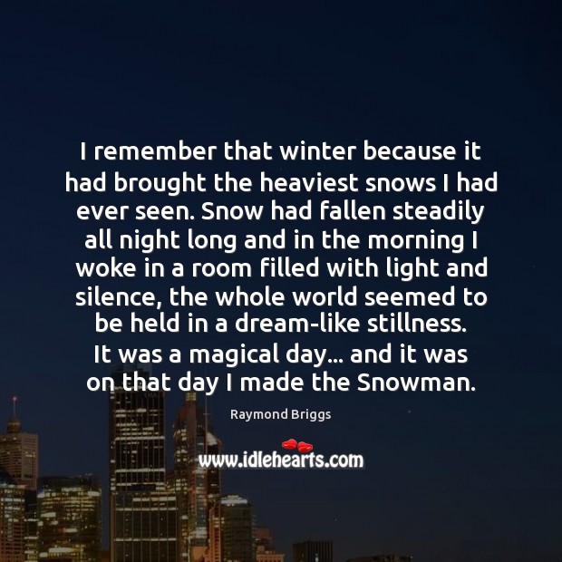I remember that winter because it had brought the heaviest snows I Winter Quotes Image