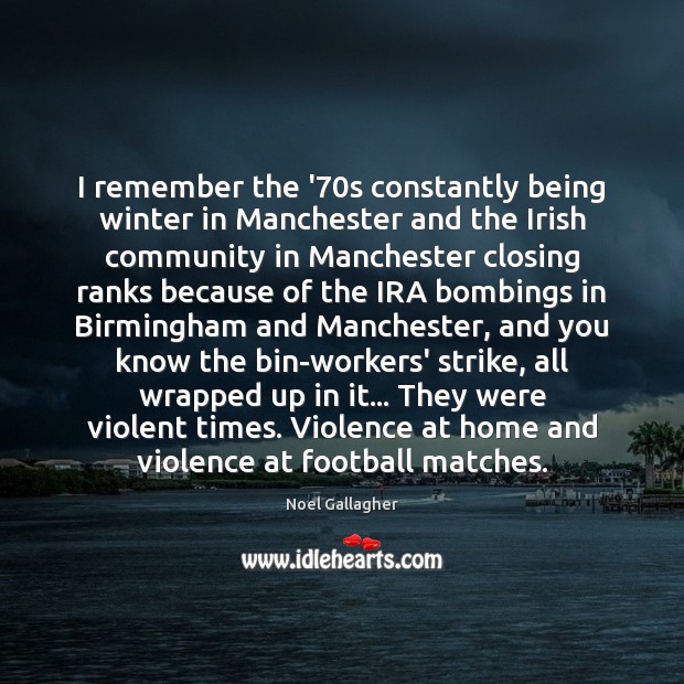 I remember the ’70s constantly being winter in Manchester and the Image