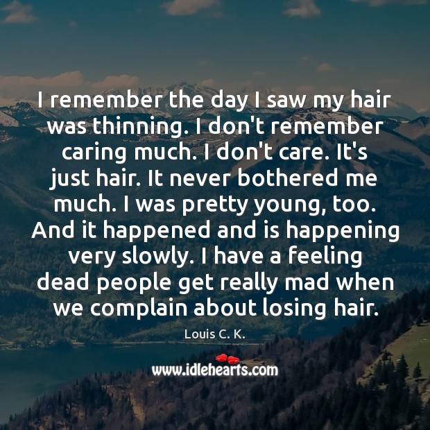 I remember the day I saw my hair was thinning. I don’t Care Quotes Image