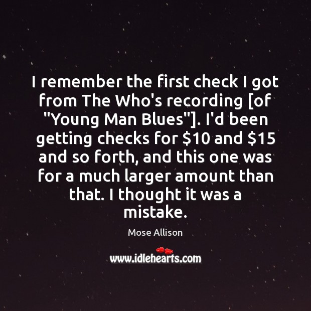 I remember the first check I got from The Who’s recording [of “ Mose Allison Picture Quote