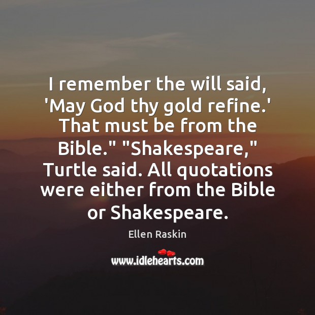 I remember the will said, ‘May God thy gold refine.’ That Ellen Raskin Picture Quote