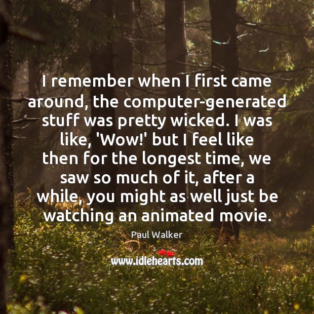 I remember when I first came around, the computer-generated stuff was pretty Computers Quotes Image
