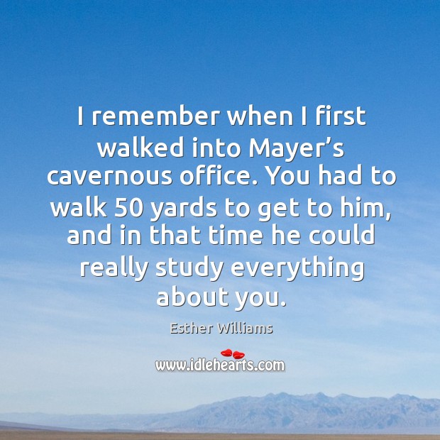I remember when I first walked into mayer’s cavernous office. Esther Williams Picture Quote