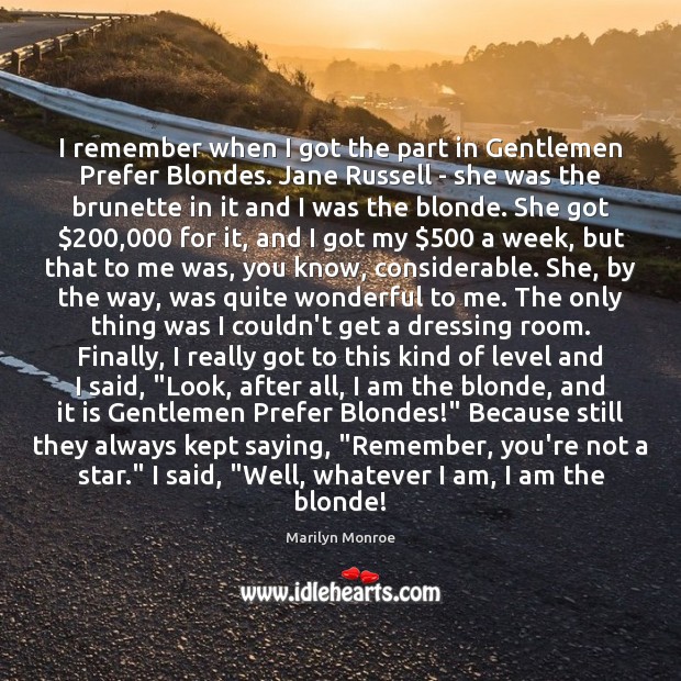 I remember when I got the part in Gentlemen Prefer Blondes. Jane Marilyn Monroe Picture Quote