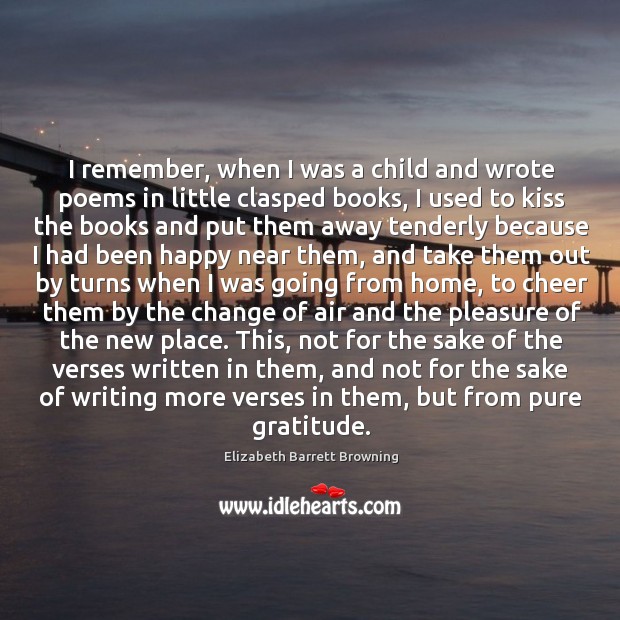 I remember, when I was a child and wrote poems in little Elizabeth Barrett Browning Picture Quote