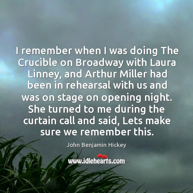 I remember when I was doing The Crucible on Broadway with Laura John Benjamin Hickey Picture Quote