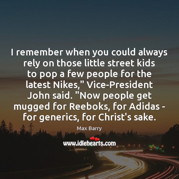I remember when you could always rely on those little street kids Image
