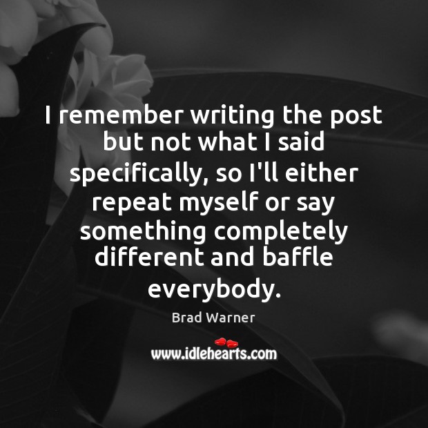 I remember writing the post but not what I said specifically, so Brad Warner Picture Quote