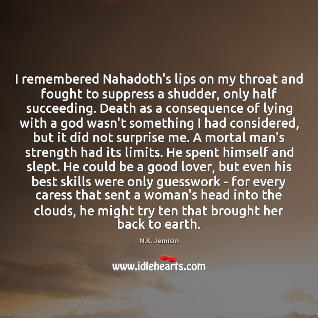 I remembered Nahadoth’s lips on my throat and fought to suppress a N.K. Jemisin Picture Quote