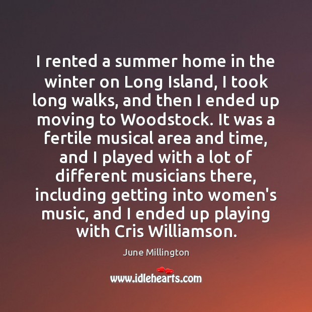 I rented a summer home in the winter on Long Island, I June Millington Picture Quote