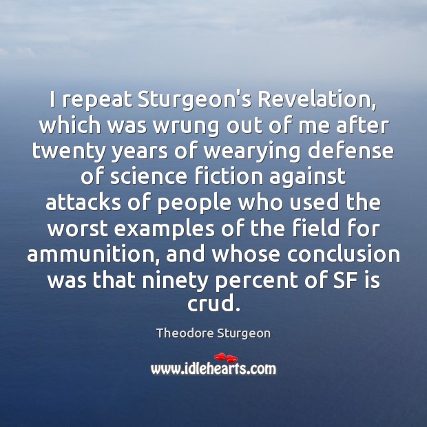 I repeat Sturgeon’s Revelation, which was wrung out of me after twenty Theodore Sturgeon Picture Quote