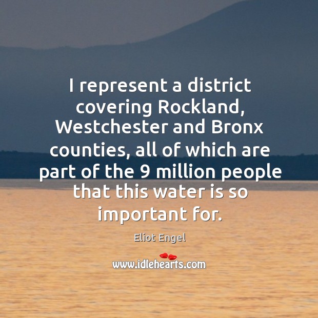 I represent a district covering rockland, westchester and bronx counties, all of which are Image
