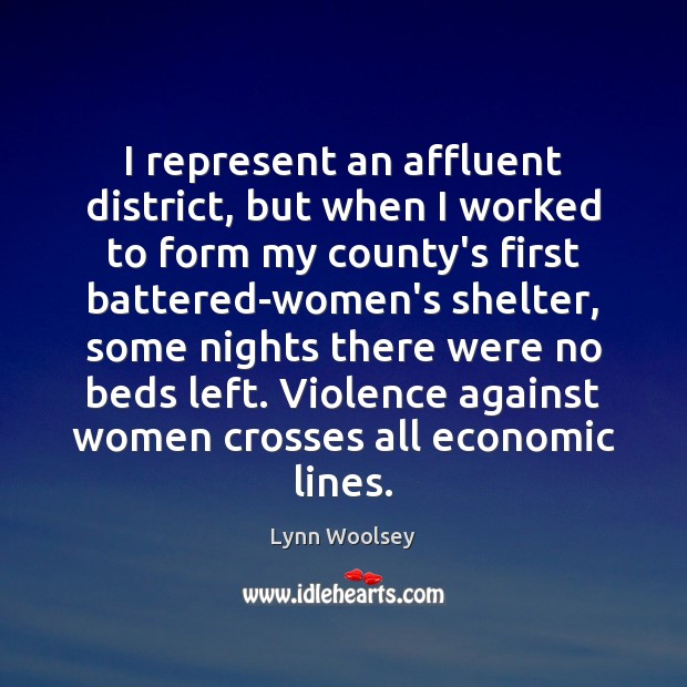 I represent an affluent district, but when I worked to form my Lynn Woolsey Picture Quote