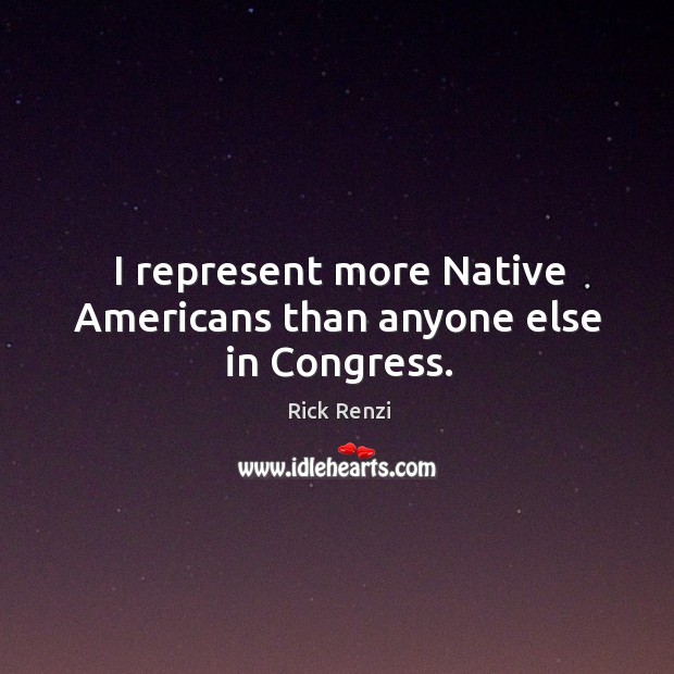 I represent more native americans than anyone else in congress. Image