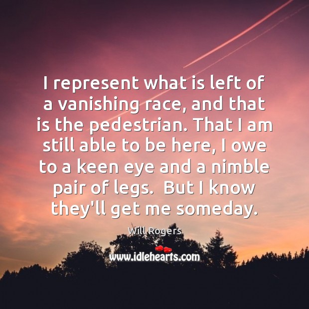I represent what is left of a vanishing race, and that is Image