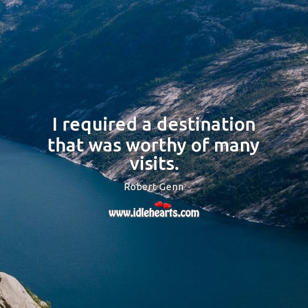I required a destination that was worthy of many visits. Image