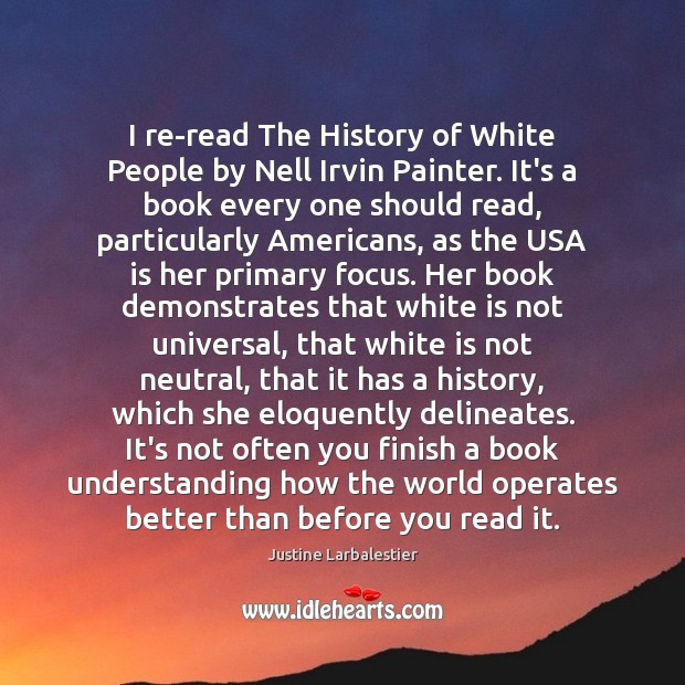 I re-read The History of White People by Nell Irvin Painter. It’s Justine Larbalestier Picture Quote
