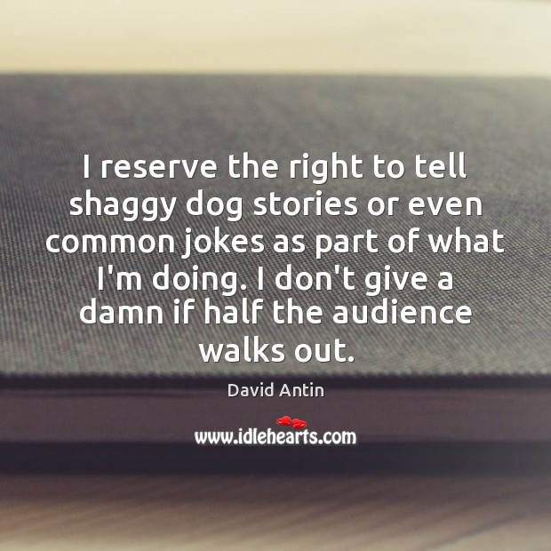 I reserve the right to tell shaggy dog stories or even common David Antin Picture Quote