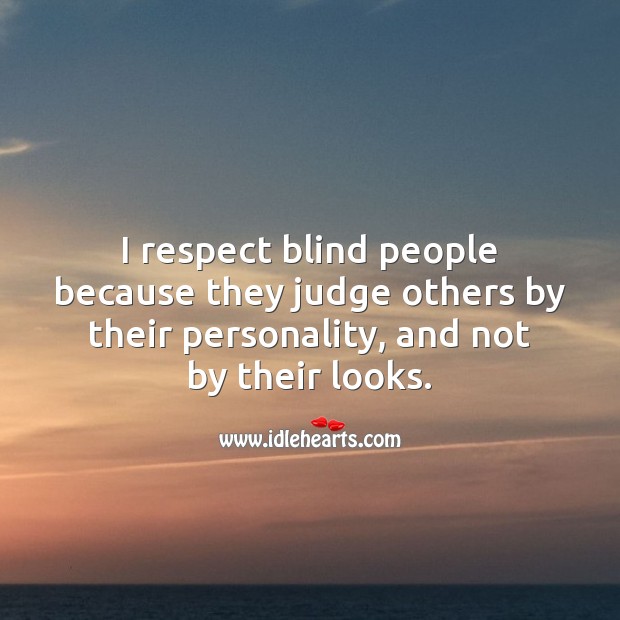 I respect blind people. People Quotes Image