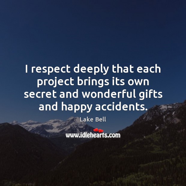 I respect deeply that each project brings its own secret and wonderful Secret Quotes Image