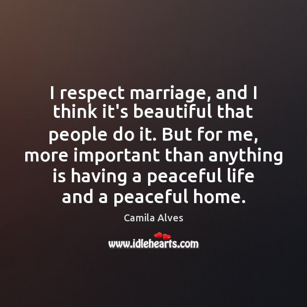 I respect marriage, and I think it’s beautiful that people do it. Image