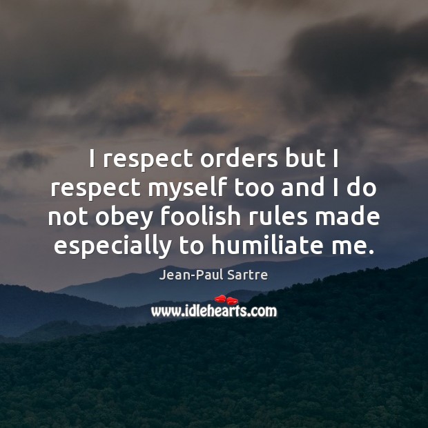 I respect orders but I respect myself too and I do not Image