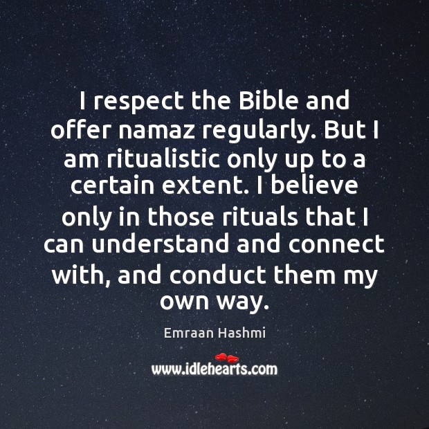 I respect the Bible and offer namaz regularly. But I am ritualistic Emraan Hashmi Picture Quote
