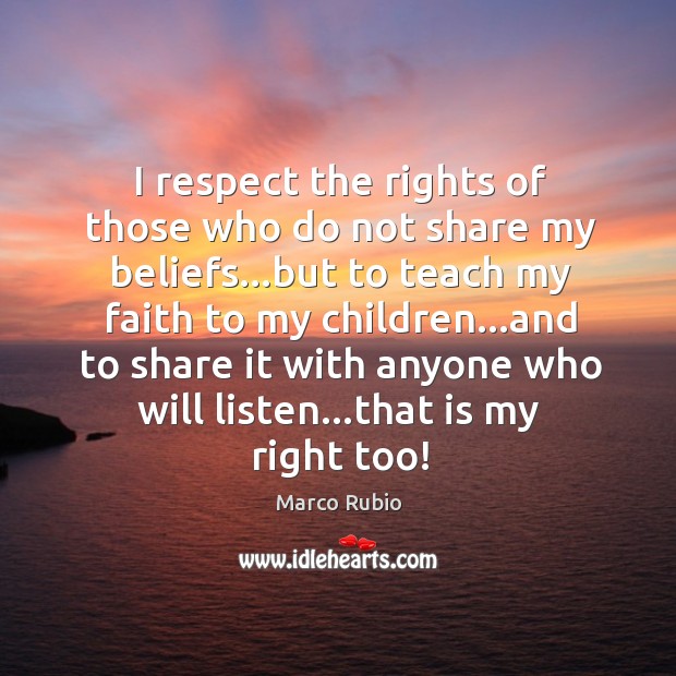 I respect the rights of those who do not share my beliefs… Image