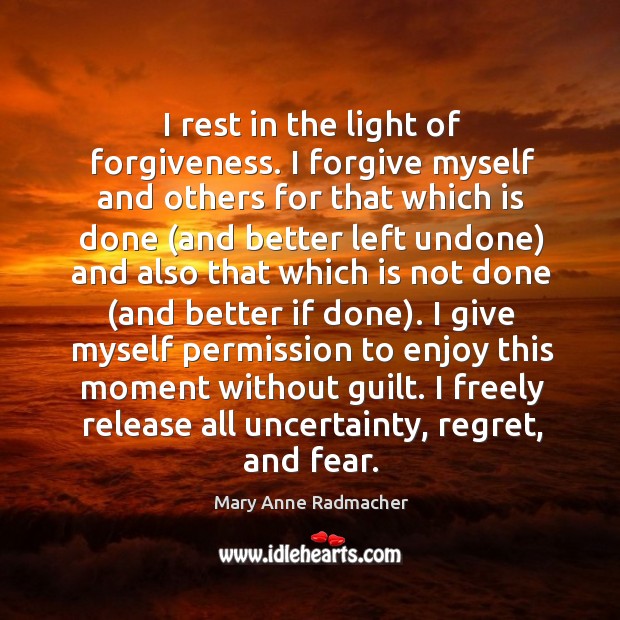 I rest in the light of forgiveness. I forgive myself and others Image