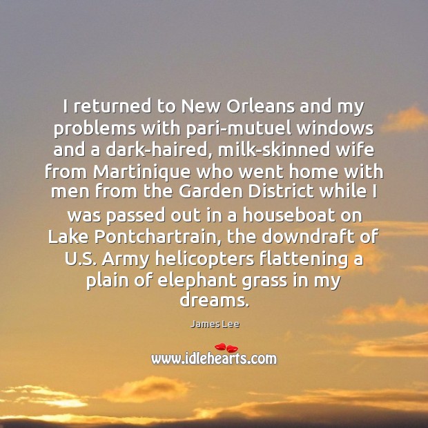 I returned to New Orleans and my problems with pari-mutuel windows and James Lee Picture Quote