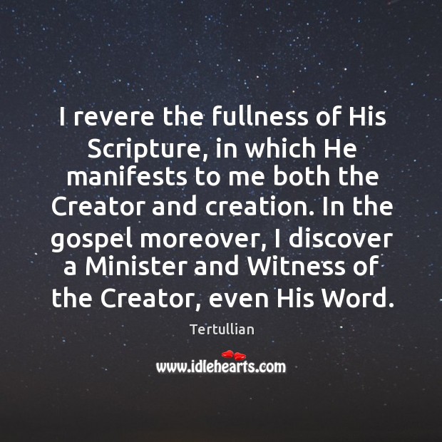 I revere the fullness of His Scripture, in which He manifests to Tertullian Picture Quote