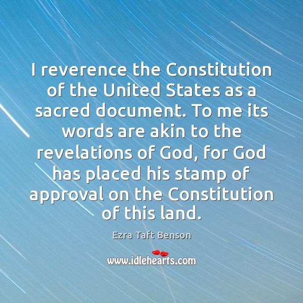I reverence the Constitution of the United States as a sacred document. Ezra Taft Benson Picture Quote