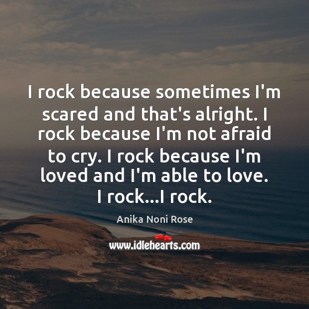 I rock because sometimes I’m scared and that’s alright. I rock because Anika Noni Rose Picture Quote