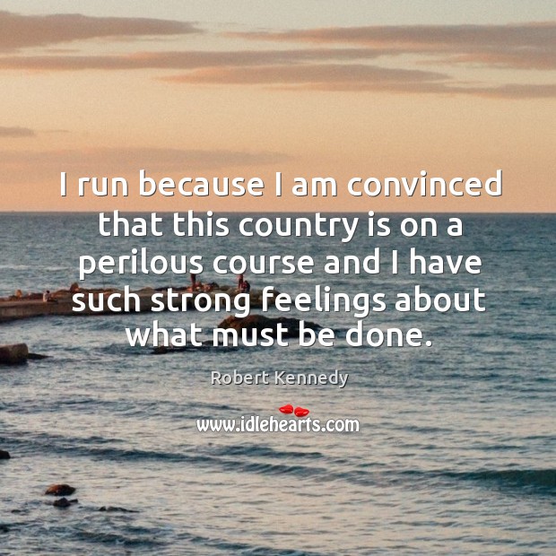 I run because I am convinced that this country is on a Image